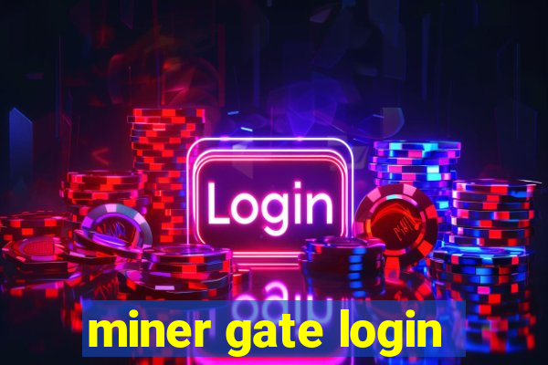 miner gate login